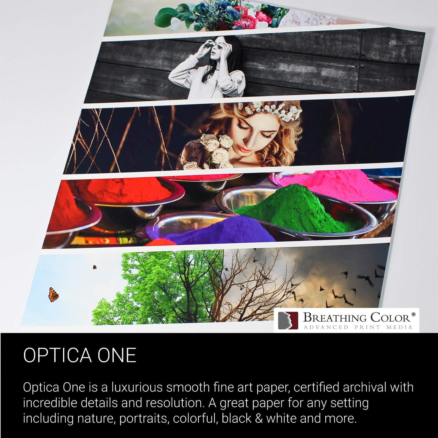 Optica One is a Luxurious 300 gsm Smooth Matte Fine Art Inkjet Paper Offered in size 17"x25”, 25 Sheets; Its Bright White Color is Ideal for Black and White and Color Prints. 100% Archival Certified